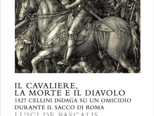 Il cavaliere, la morte e il diavolo. 1527 Cellini indaga su un omicidio durante il sacco di Roma di Luigi De Pascalis