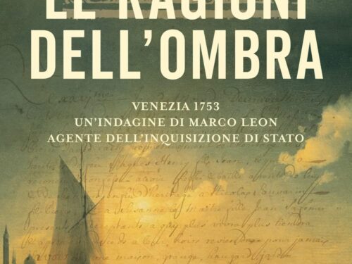 Le ragioni dell’ombra. Venezia 1753. Un’indagine di Marco Leon, agente dell’Inquisizione di Stato di Paolo Lanzotti