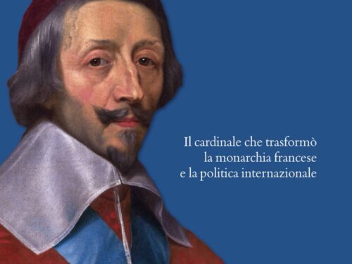 Richelieu. Il cardinale che trasformò la monarchia francese e la politica internazionale – Stefano Tabacchi