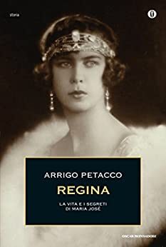 Regina: La vita e i segreti di Maria José – Arrigo Petacco
